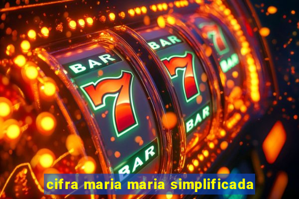 cifra maria maria simplificada